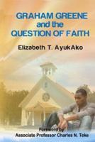 Graham Greene And The Question of Faith