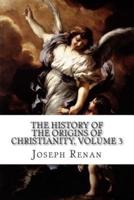 The History of the Origins of Christianity, Volume 3