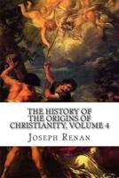 The History of the Origins of Christianity, Volume 4