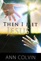 Then I Met Jesus