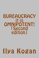 BUREAUCRACY It Is OMNIPOTENT! (Second Edition)