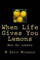 When Life Gives You Lemons, Make Gay Lemonade