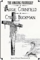 The Amazing Friendship of Argie Cornfield and Cyrus Buckman