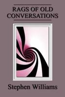 Rags Of Old Conversations (Poems 4, a Collection of Contemporary Modern Poetry B