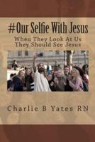 #Our Selfie With Jesus