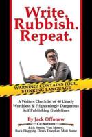 Write Rubbish Repeat - A Writers Checklist of 40 Utterly Worthless & Frighteningly Dangerous Self Publishing Guidelines