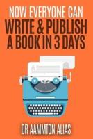 Now Everyone Can Write & Publish a Book in 3 Days