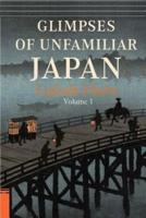 Glimpses of Unfamiliar Japan, Vol. 1
