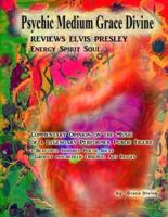 Psychic Medium Grace Divine REVIEWS ELVIS PRESLEY Energy Spirit Soul