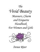 The Vivid Beauty Manners, Charm and Etiquette Handbook for Women and Girls