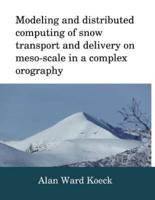 Modeling and Distributed Computing of Snow Transport and Delivery