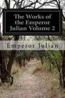 The Works of the Emperor Julian Volume 2