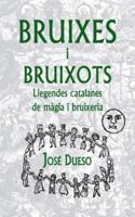 Bruixes I Bruixots. Llegendes Catalanes De Magia I Bruixeria