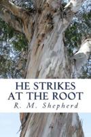 He Strikes at the Root