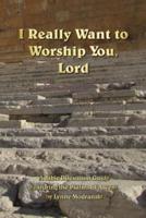 I Really Want to Worship You, Lord