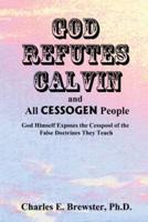 God Refutes Calvin and All Cessogen People