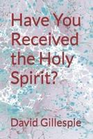 Have You Received the Holy Spirit?