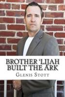 Brother 'Lijah Built the Ark
