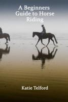A Beginners Guide to Horse Riding