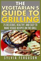 The Vegetarian's Guide to Grilling