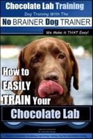 Chocolate Lab Training With the No BRAINER Dog TRAINER We Make It THAT Easy!