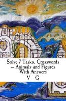 Solve 7 Tasks. Crosswords - Animals and Figures With Answers