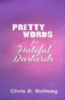Pretty Words for Hateful Bastards