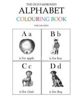 The Old Fashioned Alphabet Colouring Book for Children