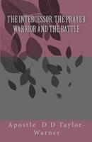 The INTERCESSOR, The PRAYER WARRIOR AND The BATTLE