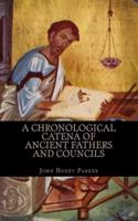 A Chronological Catena Of Ancient Fathers And Councils