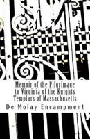 Memoir of the Pilgrimage to Virginia of the Knights Templars of Massachusetts