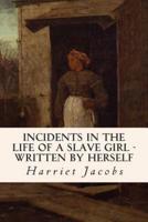 Incidents in the Life of a Slave Girl - Written by Herself