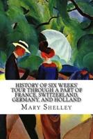 History of Six Weeks' Tour Through a Part of France, Switzerland, Germany, and Holland