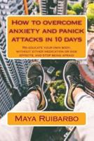 How to Overcome Anxiety and Panic Attacks in 10 Days