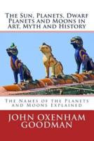 The Sun, Planets, Dwarf Planets and Moons in Art, Myth and History