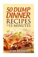 50 Dump Dinner Recipes in 15 Minutes