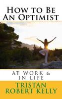 How to Be an Optimist at Work & In Life