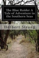 The Blue Raider a Tale of Adventure in the Southern Seas