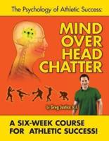 Mind Over Head Chatter 6 Week Course to Athletic Success