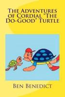 The Adventures of Cordial "The Do-Good" Turtle