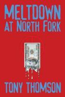 Meltdown at North Fork: A Novel