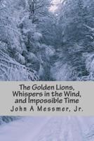 The Golden Lions, Whispers in the Wind, and Impossible Time