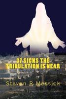 37 Signs The Tribulation Is Near