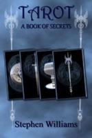 Tarot A Book of Secrets (An Introduction to the Book of the Tarot for Beginners)