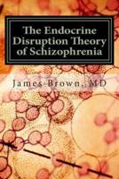 The Endocrine Disruption Theory of Schizophrenia