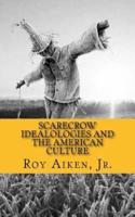 Scarecrow Idealologies and the American Culture