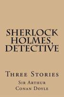 Sherlock Holmes, Detective