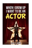 When I Grow Up I Want to Be an Actor