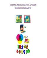 Coloring and Learning Your Alphabets, Shapes, Colors and Numbers