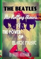 The Beatles, The Rolling Stones & The Power Of Black Music
